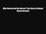 Read ‪Who Harnessed the Horse?: The Story of Animal Domestication Ebook Free
