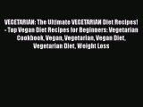 Read VEGETARIAN: The Ultimate VEGETARIAN Diet Recipes! - Top Vegan Diet Recipes for Beginners: