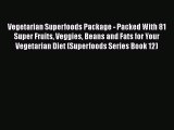 Read Vegetarian Superfoods Package - Packed With 81 Super Fruits Veggies Beans and Fats for