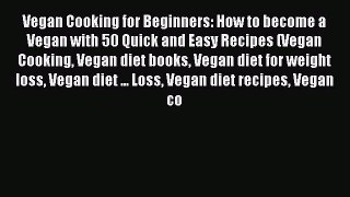 Read Vegan Cooking for Beginners: How to become a Vegan with 50 Quick and Easy Recipes (Vegan