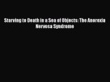 Download Starving to Death in a Sea of Objects: The Anorexia Nervosa Syndrome Free Books