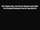 Read Flat Tummy Yoga: Your Secret Weapon Yoga Guide For A Sculpted Stomach (Just Do Yoga Book