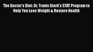 Read The Doctor's Diet: Dr. Travis Stork's STAT Program to Help You Lose Weight & Restore Health