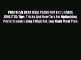 Download PRACTICAL KETO MEAL PLANS FOR ENDURANCE ATHLETES: Tips Tricks And How To's For Optimizing