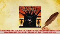 PDF  Experiencing the Art of Theatre A Concise Introduction Wadsworth Series in Theatre 1st Download Online