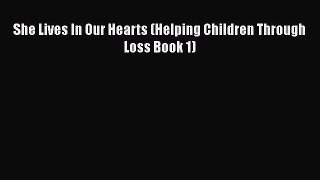 PDF She Lives In Our Hearts (Helping Children Through Loss Book 1)  Read Online