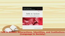 PDF  Talk in Action Interactions Identities and Institutions Language in Society PDF Book Free