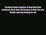 Read The Blood Sugar Solution 10-Day Detox Diet Cookbook: More than 150 Recipes to Help You