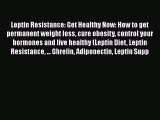 PDF Leptin Resistance: Get Healthy Now: How to get permanent weight loss cure obesity control