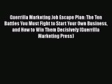 [PDF] Guerrilla Marketing Job Escape Plan: The Ten Battles You Must Fight to Start Your Own