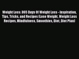 PDF Weight Loss: 365 Days Of Weight Loss - Inspiration Tips Tricks and Recipes (Lose Weight