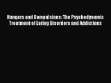 Download Hungers and Compulsions: The Psychodynamic Treatment of Eating Disorders and Addictions