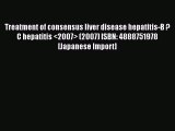[PDF] Treatment of consensus liver disease hepatitis-B ?C hepatitis  (2007) ISBN: 4888751978