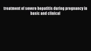 [PDF] treatment of severe hepatitis during pregnancy in basic and clinical [Download] Online