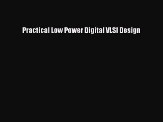 Download Practical Low Power Digital VLSI Design  Read Online