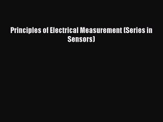 Download Principles of Electrical Measurement (Series in Sensors) Free Books