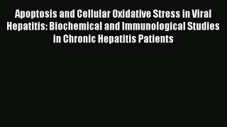 [PDF] Apoptosis and Cellular Oxidative Stress in Viral Hepatitis: Biochemical and Immunological