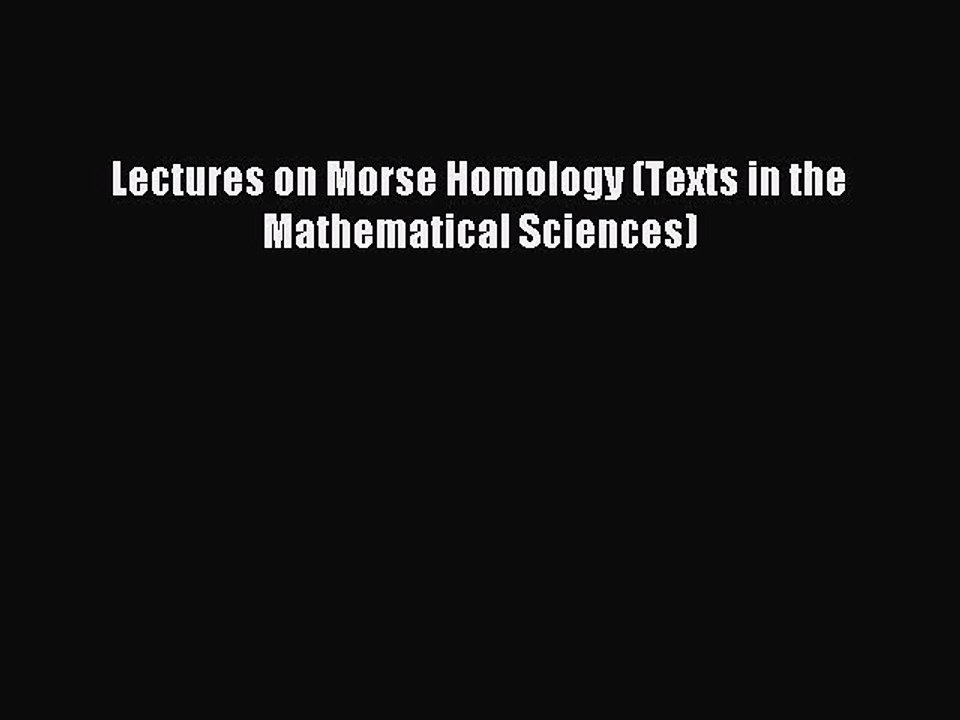 Read Lectures on Morse Homology (Texts in the Mathematical Sciences) Ebook Free