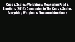 PDF Cups & Scales: Weighing & Measuring Food & Emotions [2016]: Companion to The Cups & Scales