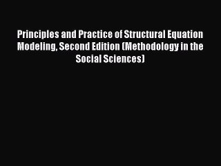 Read Principles and Practice of Structural Equation Modeling Second Edition (Methodology in