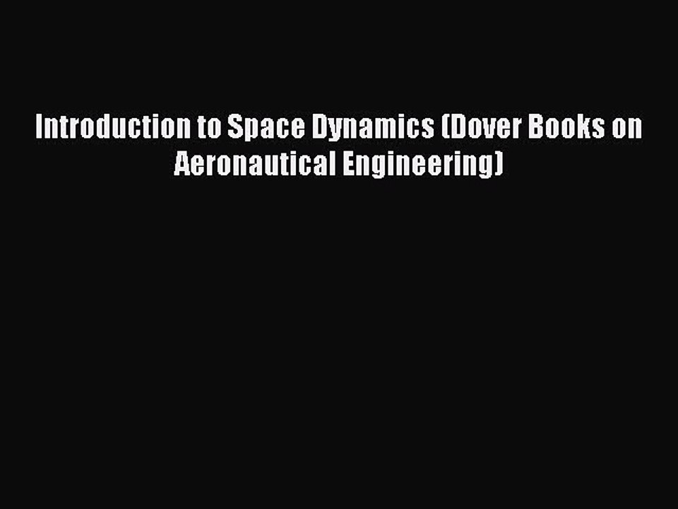 Read Introduction to Space Dynamics (Dover Books on Aeronautical Engineering) Ebook Free