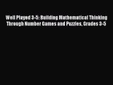 Read Well Played 3-5: Building Mathematical Thinking Through Number Games and Puzzles Grades