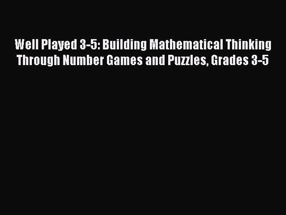 Read Well Played 3-5: Building Mathematical Thinking Through Number Games and Puzzles Grades