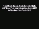 Download Thread Magic Garden: Create Enchanted Quilts with Thread Painting & Pattern-Free Appliqu????