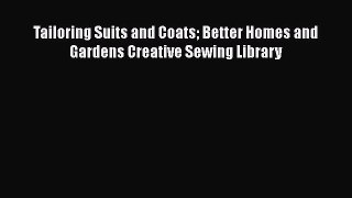 PDF Tailoring Suits and Coats Better Homes and Gardens Creative Sewing Library Read Online