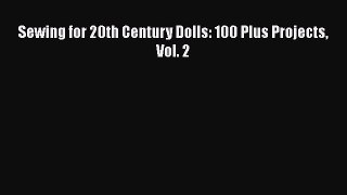 Download Sewing for 20th Century Dolls: 100 Plus Projects Vol. 2 Free Books