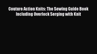 Download Couture Action Knits: The Sewing Guide Book Including Overlock Serging with Knit Read