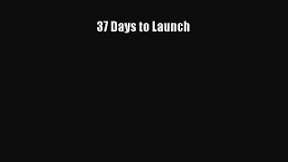 [PDF] 37 Days to Launch [Read] Full Ebook