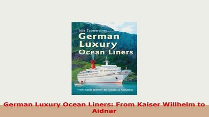 Video herunterladen: PDF  German Luxury Ocean Liners From Kaiser Willhelm to Aidnar PDF Full Ebook