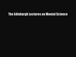 Read The Edinburgh Lectures on Mental Science Ebook Free