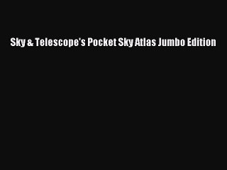 Read Sky & Telescope's Pocket Sky Atlas Jumbo Edition Ebook Free