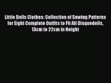 PDF Little Dolls Clothes: Collection of Sewing Patterns for Eight Complete Outfits to Fit All