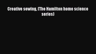 PDF Creative sewing (The Hamilton home science series) PDF Book Free