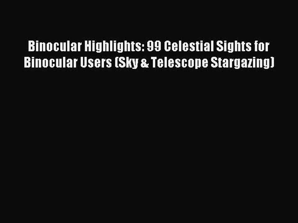 Read Binocular Highlights: 99 Celestial Sights for Binocular Users (Sky & Telescope Stargazing)