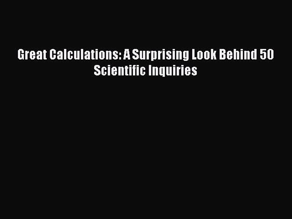 Read Great Calculations: A Surprising Look Behind 50 Scientific Inquiries Ebook Free