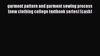 PDF garment pattern and garment sewing process (new clothing college textbook series) (cash)