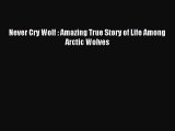 Read Never Cry Wolf : Amazing True Story of Life Among Arctic Wolves Ebook Free