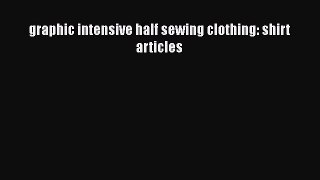 PDF graphic intensive half sewing clothing: shirt articles Read Online