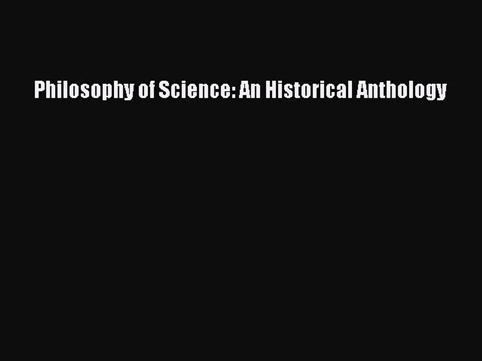 Download Philosophy of Science: An Historical Anthology Ebook Free