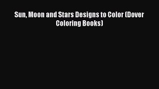 Read Sun Moon and Stars Designs to Color (Dover Coloring Books) Ebook Free