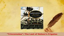 PDF  Trincomalee The Last of Nelsons Frigates PDF Book Free