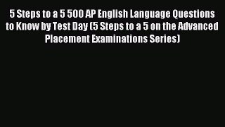 Read 5 Steps to a 5 500 AP English Language Questions to Know by Test Day (5 Steps to a 5 on