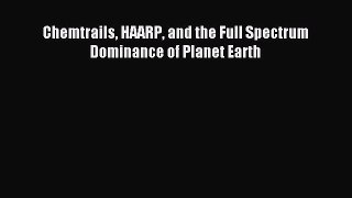 Read Chemtrails HAARP and the Full Spectrum Dominance of Planet Earth Ebook Free