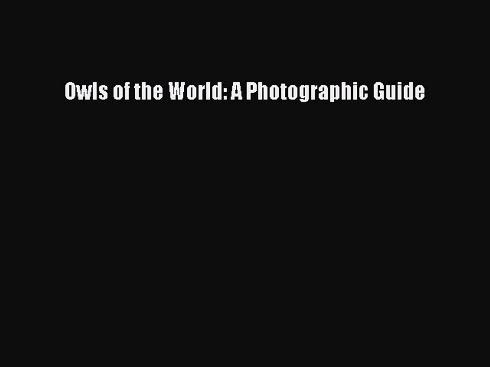 Read Owls of the World: A Photographic Guide PDF Online