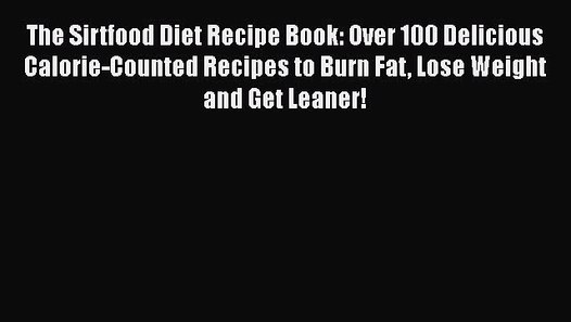 Read Book  The Sirtfood Diet Recipe Book The Original