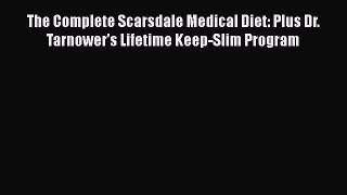 Read The Complete Scarsdale Medical Diet: Plus Dr. Tarnower's Lifetime Keep-Slim Program Ebook